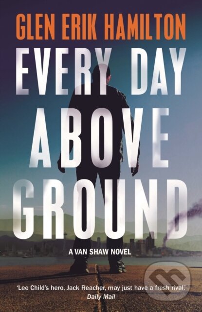 Kniha: Every Day Above Ground (Glen Erik Hamilton). Faber and Faber, 2018 Kniha: Every Day Above Ground (Glen Erik Hamilton). Faber and Faber, 2018