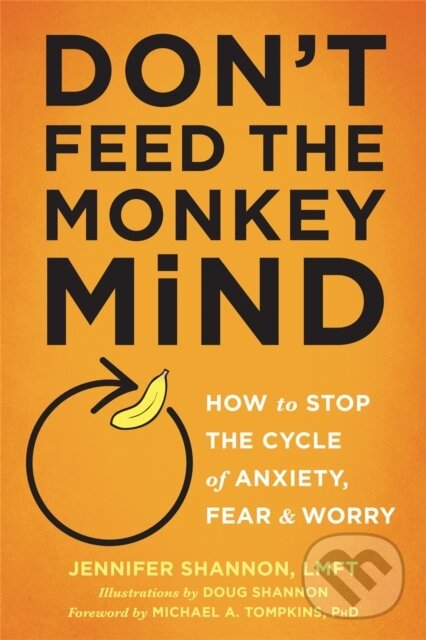 Kniha: Don't Feed the Monkey Mind (Jennifer Shannon). New Harbinger Publications, 2017 Kniha: Don't Feed the Monkey Mind (Jennifer Shannon). New Harbinger Publications, 2017