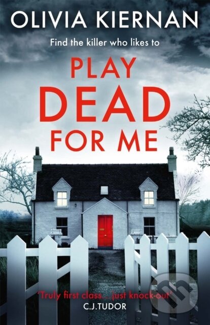 Kniha: Play Dead for Me (Olivia Kiernan). Riverrun, 2019 Kniha: Play Dead for Me (Olivia Kiernan). Riverrun, 2019
