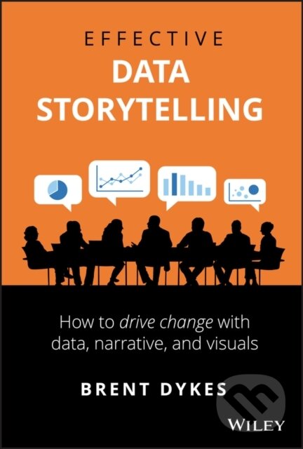 Kniha: Effective Data Storytelling (Brent Dykes). John Wiley & Sons, 2020 Kniha: Effective Data Storytelling (Brent Dykes). John Wiley & Sons, 2020