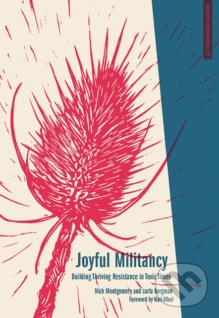 Kniha: Joyful Militancy (Carla Bergman a Nick Montgomery). , 2018 Kniha: Joyful Militancy (Carla Bergman a Nick Montgomery). , 2018