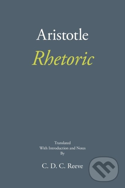 Kniha: Rhetoric (Aristotle a C. D. C. Reeve). , 2018 Kniha: Rhetoric (Aristotle a C. D. C. Reeve). , 2018