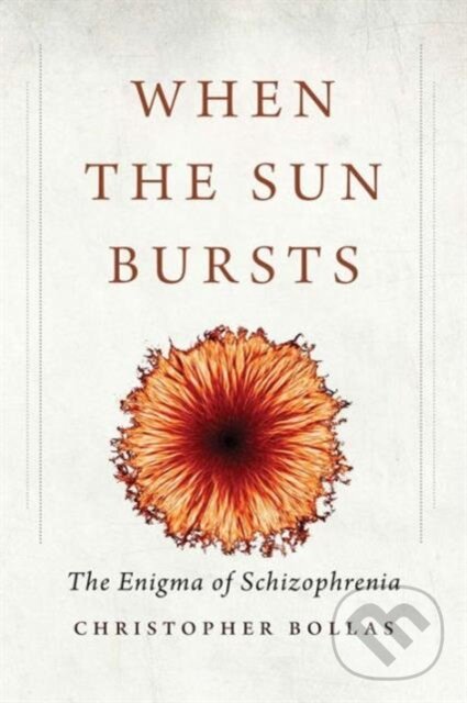 Kniha: When the Sun Bursts (Christopher Bollas). Yale University Press, 2017 Kniha: When the Sun Bursts (Christopher Bollas). Yale University Press, 2017
