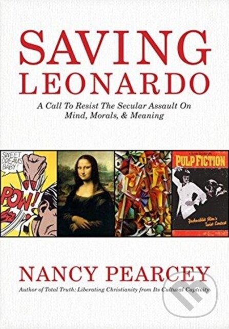 Kniha: Saving Leonardo (Nancy Pearcey). LifeWay Christian Resources, 2017 Kniha: Saving Leonardo (Nancy Pearcey). LifeWay Christian Resources, 2017