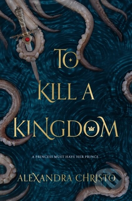 Kniha: To Kill a Kingdom (Alexandra Christo). Feiwel and Friends, 2018 Kniha: To Kill a Kingdom (Alexandra Christo). Feiwel and Friends, 2018