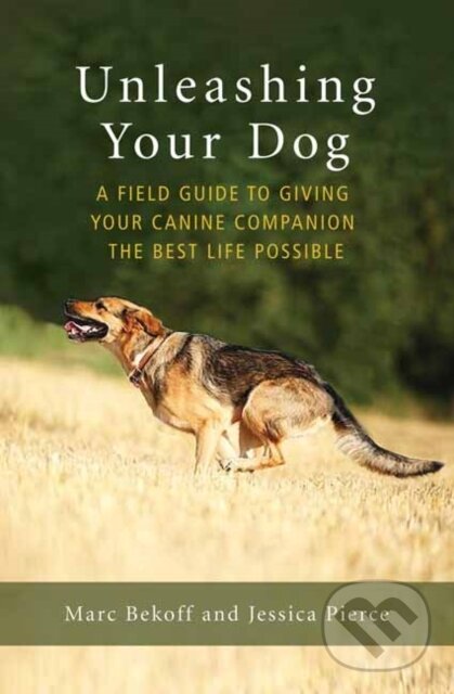 Kniha: Unleashing Your Dog (Jessica Pierce a Marc Bekoff). New World Library, 2019 Kniha: Unleashing Your Dog (Jessica Pierce a Marc Bekoff). New World Library, 2019