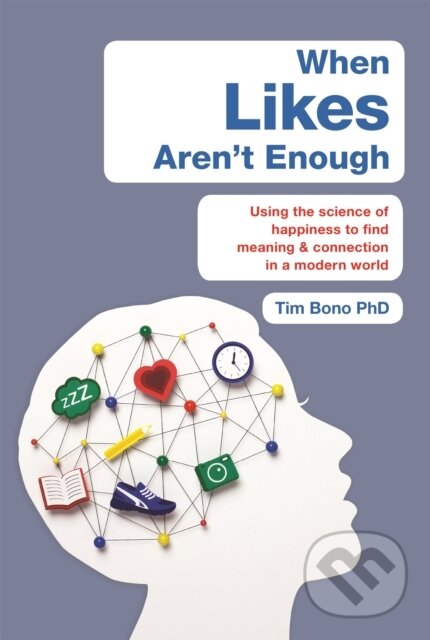 Kniha: When Likes Aren't Enough (Tim Bono). Seven Dials, 2018 Kniha: When Likes Aren't Enough (Tim Bono). Seven Dials, 2018