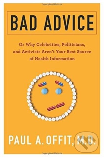 Kniha: Bad Advice (Paul a M.D. Offit). Columbia University Press, 2018 Kniha: Bad Advice (Paul a M.D. Offit). Columbia University Press, 2018