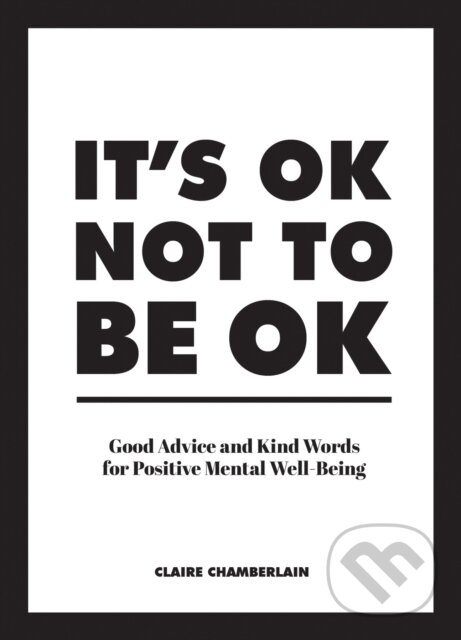 Kniha: It's OK Not to Be OK (Claire Chamberlain). Vie, 2019 Kniha: It's OK Not to Be OK (Claire Chamberlain). Vie, 2019