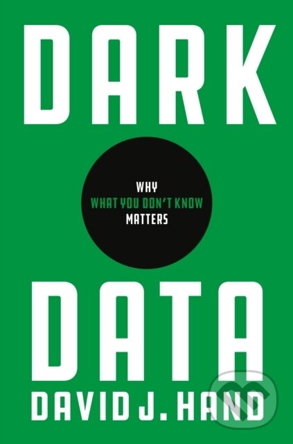 Kniha: Dark Data (David J. Hand). Princeton University Press, 2020 Kniha: Dark Data (David J. Hand). Princeton University Press, 2020