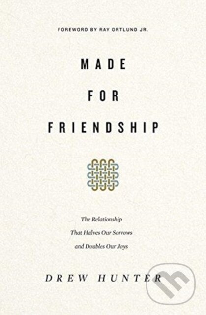 Kniha: Made for Friendship (Drew Hunter). Crossway Books, 2018 Kniha: Made for Friendship (Drew Hunter). Crossway Books, 2018