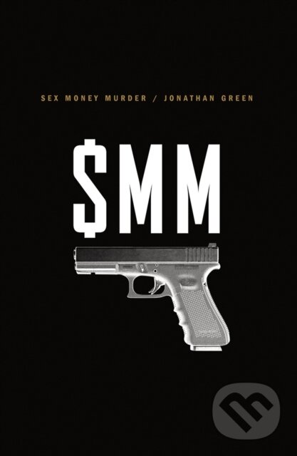 Kniha: Sex Money Murder (Jonathan Green). WW Norton & Co, 2018 Kniha: Sex Money Murder (Jonathan Green). WW Norton & Co, 2018