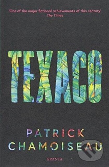 Kniha: Texaco (Patrick Chamoiseau). Granta Books, 2018 Kniha: Texaco (Patrick Chamoiseau). Granta Books, 2018