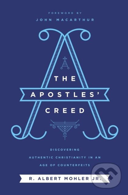 Kniha: The Apostles' Creed (Jr. a R. Albert Mohler). Thomas Nelson Publishers, 2020 Kniha: The Apostles' Creed (Jr. a R. Albert Mohler). Thomas Nelson Publishers, 2020