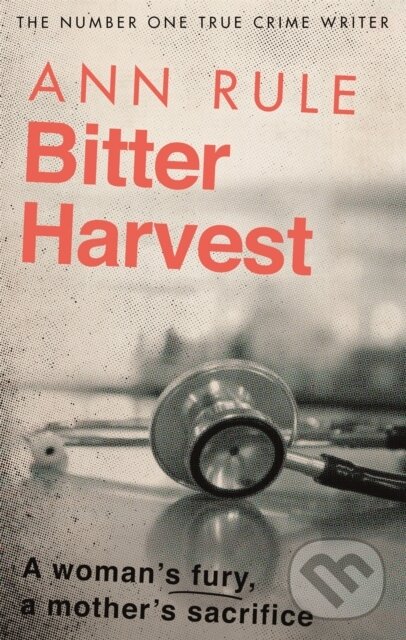 Kniha: Bitter Harvest (Ann Rule). Sphere, 2019 Kniha: Bitter Harvest (Ann Rule). Sphere, 2019