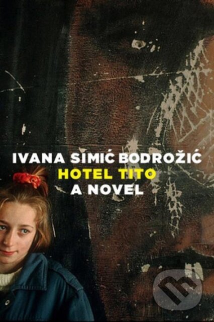 Kniha: The Hotel Tito (Ivana Bodrozic). , 2017 Kniha: The Hotel Tito (Ivana Bodrozic). , 2017