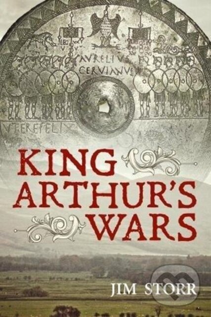 Kniha: King Arthur's Wars (Jim Storr). Helion, 2019 Kniha: King Arthur's Wars (Jim Storr). Helion, 2019