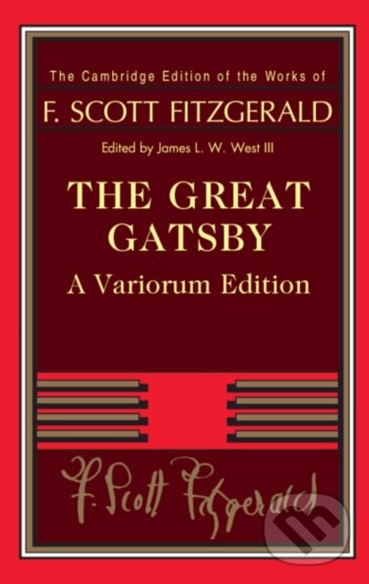 Kniha: The Great Gatsby – Variorum Edition (F. Scott Fitzgerald a James L. W. West III). Cambridge University Press, 2019 Kniha: The Great Gatsby – Variorum Edition (F. Scott Fitzgerald a James L. W. West III). Cambridge University Press, 2019