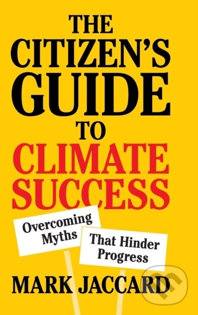 Kniha: The Citizen's Guide to Climate Success (Mark Jaccard). Cambridge University Press, 2020 Kniha: The Citizen's Guide to Climate Success (Mark Jaccard). Cambridge University Press, 2020