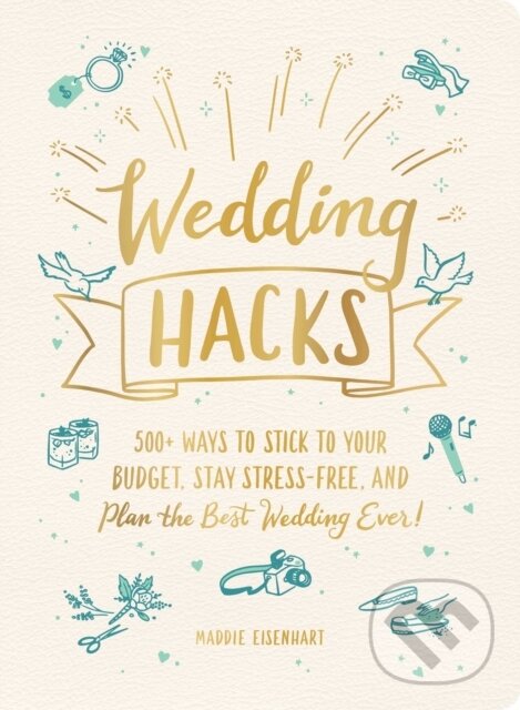 Kniha: Wedding Hacks (Maddie Eisenhart). Adams Media, 2020 Kniha: Wedding Hacks (Maddie Eisenhart). Adams Media, 2020