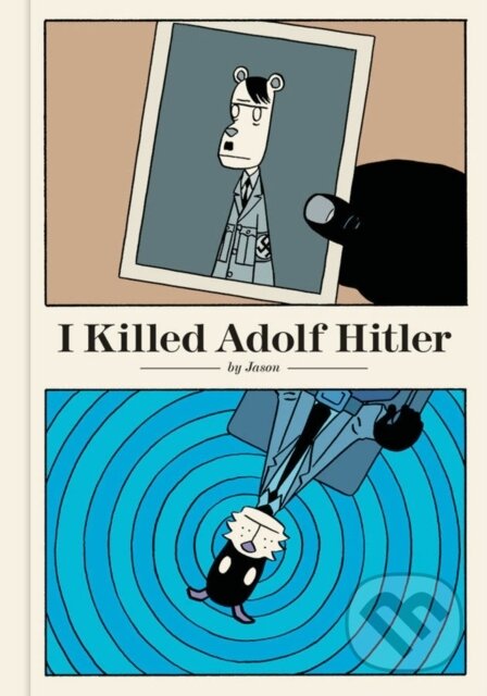 Kniha: I Killed Adolf Hitler (Jason). Fantagraphics, 2017 Kniha: I Killed Adolf Hitler (Jason). Fantagraphics, 2017