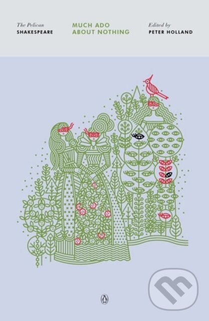 Kniha: Much Ado About Nothing (William Shakespeare a Peter Holland). Plume, 2017 Kniha: Much Ado About Nothing (William Shakespeare a Peter Holland). Plume, 2017