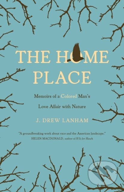 Kniha: The Home Place (J. Drew Lanham). Milkweed Editions, 2017 Kniha: The Home Place (J. Drew Lanham). Milkweed Editions, 2017