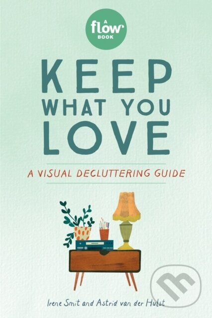 Kniha: Keep What You Love (Astrid van der Hulst, Irene Smit a Editors of Flow magazine). Workman Publishing, 2020 Kniha: Keep What You Love (Astrid van der Hulst, Irene Smit a Editors of Flow magazine). Workman Publishing, 2020