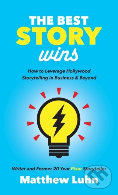 Kniha: The Best Story Wins (Matthew Luhn). Morgan James Publishing, 2018 Kniha: The Best Story Wins (Matthew Luhn). Morgan James Publishing, 2018