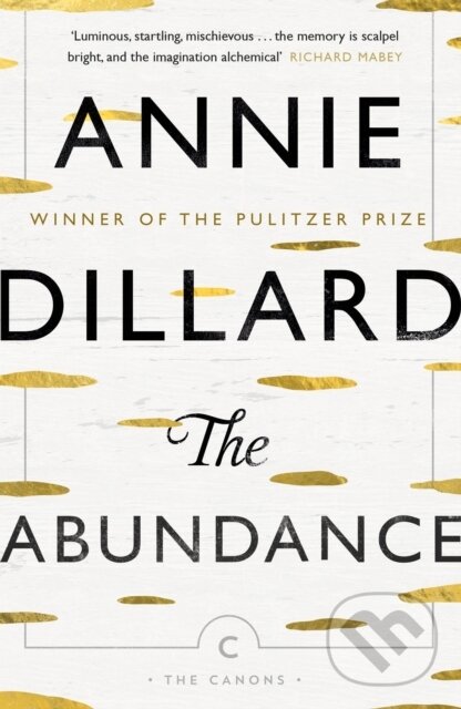 Kniha: The Abundance (Annie Dillard). Canongate Books, 2017 Kniha: The Abundance (Annie Dillard). Canongate Books, 2017