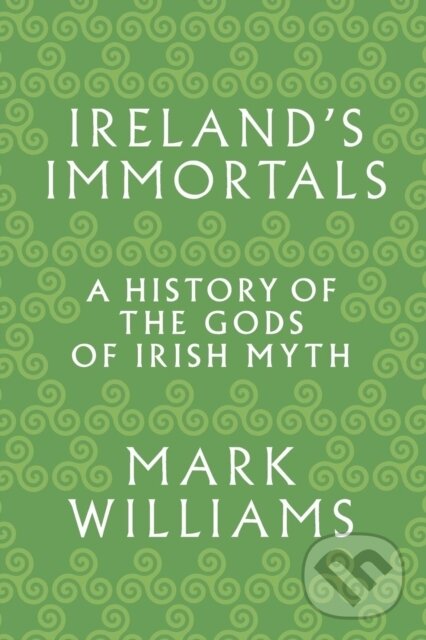 Kniha: Ireland's Immortals (Mark Williams). Princeton University Press, 2018 Kniha: Ireland's Immortals (Mark Williams). Princeton University Press, 2018