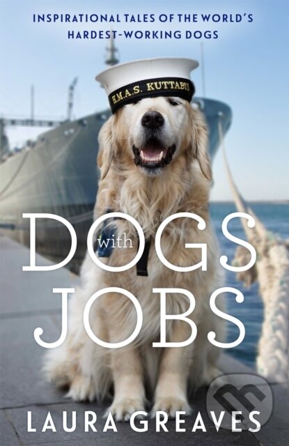 Kniha: Dogs With Jobs (Laura Greaves). Trapeze, 2018 Kniha: Dogs With Jobs (Laura Greaves). Trapeze, 2018