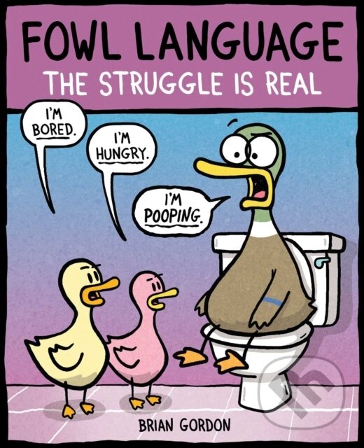 Kniha: Fowl Language: The Struggle Is Real (Brian Gordon). Andrews McMeel, 2017 Kniha: Fowl Language: The Struggle Is Real (Brian Gordon). Andrews McMeel, 2017