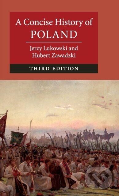 Kniha: A Concise History of Poland (Hubert Zawadzki a Jerzy Lukowski). Cambridge University Press, 2019 Kniha: A Concise History of Poland (Hubert Zawadzki a Jerzy Lukowski). Cambridge University Press, 2019