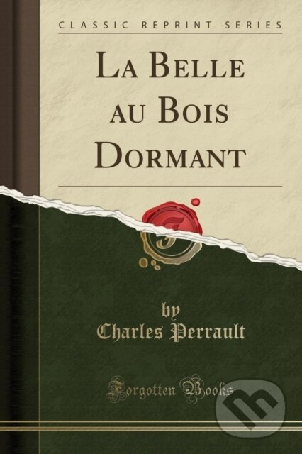 Kniha: La Belle Au Bois Dormant (Charles Perrault). Forgotten Books, 2018 Kniha: La Belle Au Bois Dormant (Charles Perrault). Forgotten Books, 2018