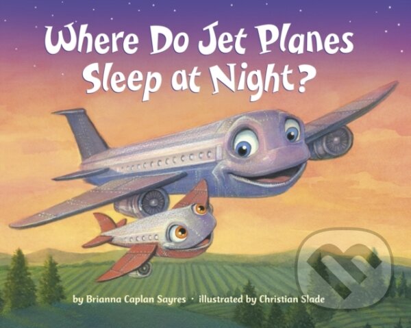Kniha: Where Do Jet Planes Sleep at Night? (Brianna Caplan Sayres a Christian Slade). , 2018 Kniha: Where Do Jet Planes Sleep at Night? (Brianna Caplan Sayres a Christian Slade). , 2018