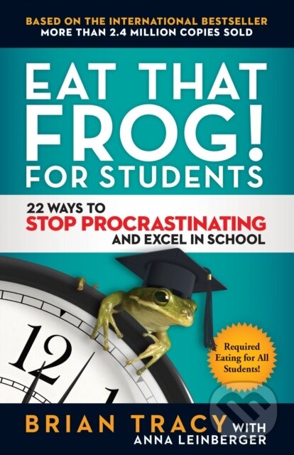 Kniha: Eat That Frog! For Students (Tracy Brian). Berrett-Koehler Publishers, 2020 Kniha: Eat That Frog! For Students (Tracy Brian). Berrett-Koehler Publishers, 2020