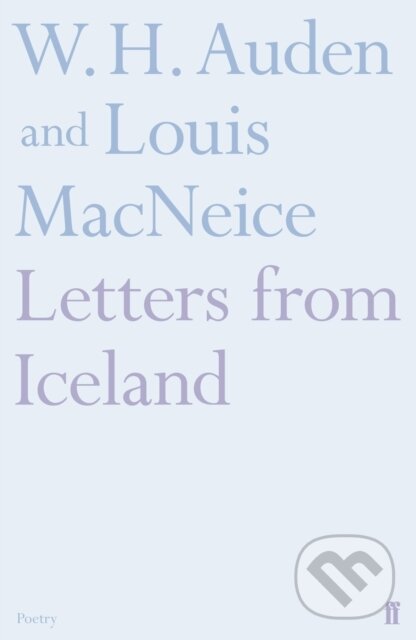 Kniha: Letters from Iceland (Louis MacNeice a W.H. Auden). Faber and Faber, 2018 Kniha: Letters from Iceland (Louis MacNeice a W.H. Auden). Faber and Faber, 2018