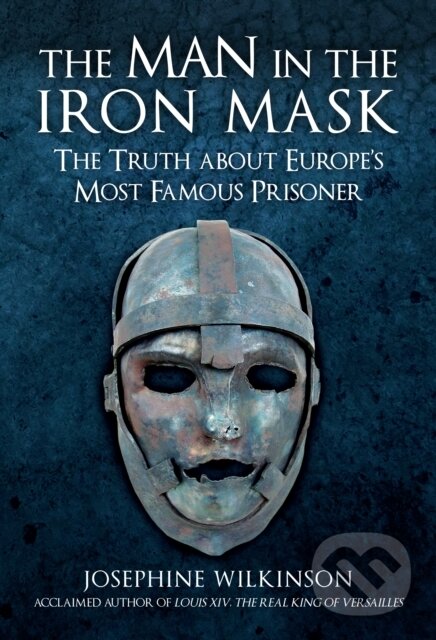 Kniha: The Man in the Iron Mask (Josephine Wilkinson). Amberley Publishing, 2021 Kniha: The Man in the Iron Mask (Josephine Wilkinson). Amberley Publishing, 2021