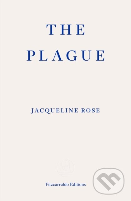 Kniha: The Plague (Jacqueline Rose). Fitzcarraldo Editions, 2023 Kniha: The Plague (Jacqueline Rose). Fitzcarraldo Editions, 2023
