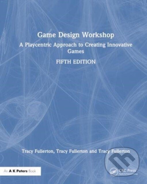 Kniha: Game Design Workshop (Tracy Fullerton). Taylor and Francis, 2024 Kniha: Game Design Workshop (Tracy Fullerton). Taylor and Francis, 2024