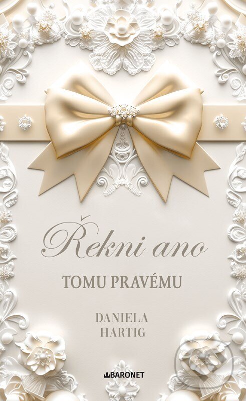 Kniha: Řekni ano tomu pravému (Daniela Hartig). Baronet, 2026 Kniha: Řekni ano tomu pravému (Daniela Hartig). Baronet, 2026