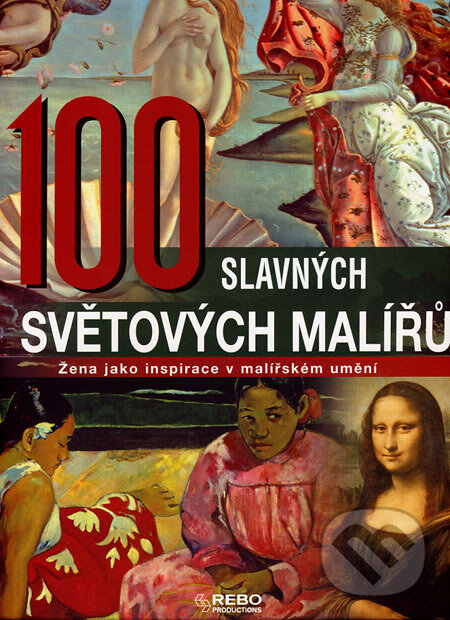 Kniha: 100 slavných světových malířů (Rebo). Rebo, 2007 Kniha: 100 slavných světových malířů (Rebo). Rebo, 2007