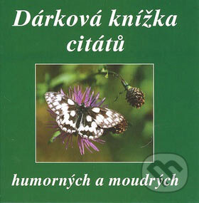Kniha: Dárková knížka citátů humorných a moudrých (F + F). F + F, 2007 Kniha: Dárková knížka citátů humorných a moudrých (F + F). F + F, 2007