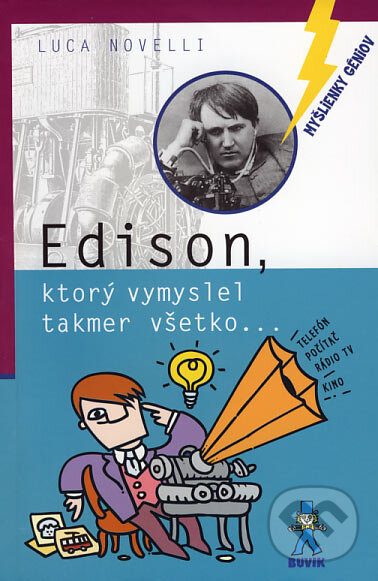 Kniha: Edison, ktorý vymyslel takmer všetko... (Luca Novelli). Buvik, 2007 Kniha: Edison, ktorý vymyslel takmer všetko... (Luca Novelli). Buvik, 2007