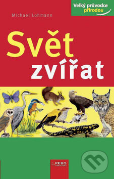 Kniha: Svět zvířat (Michael Lohmann). Rebo, 2007 Kniha: Svět zvířat (Michael Lohmann). Rebo, 2007