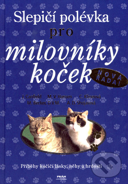 Kniha: Slepičí polévka pro milovníky koček (Autorský kolektiv). Práh, 2007 Kniha: Slepičí polévka pro milovníky koček (Autorský kolektiv). Práh, 2007