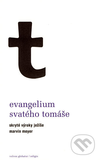 Kniha: Evangelium svatého Tomáše (Marvin Meyer). Volvox Globator, 2007 Kniha: Evangelium svatého Tomáše (Marvin Meyer). Volvox Globator, 2007