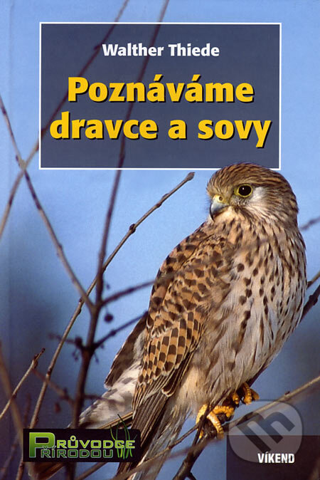 Kniha: Poznáváme dravce a sovy (Walther Thiede). Víkend, 2007 Kniha: Poznáváme dravce a sovy (Walther Thiede). Víkend, 2007