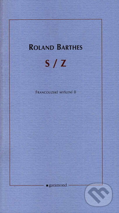Kniha: S/Z (Roland Barthes). Garamond, 2007 Kniha: S/Z (Roland Barthes). Garamond, 2007